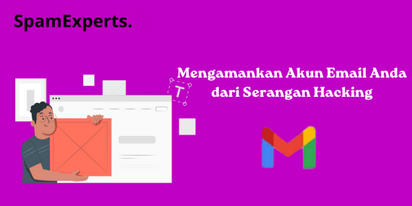 Mengamankan Akun Email Anda dari Serangan Hacking